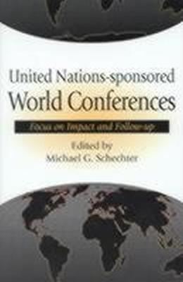 United Nations-Sponsored World Conferences: Focus on Impact and Follow-Up - Schechter, Michael G (Editor)