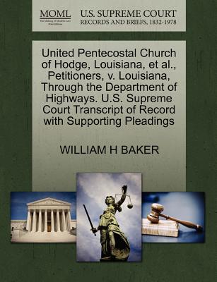 United Pentecostal Church of Hodge, Louisiana, et al., Petitioners, V. Louisiana, Through the Department of Highways. U.S. Supreme Court Transcript of Record with Supporting Pleadings - Baker, William H, Jr.