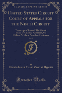 United States Circuit Court of Appeals for the Ninth Circuit, Vol. 4: Transcript of Record; The United States of America, Appellant, Vs; William A. Clark, Appellee; Testimony (Classic Reprint)