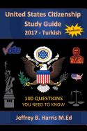 United States Citizenship Study Guide and Workbook - Turkish: 100 Questions You Need To Know