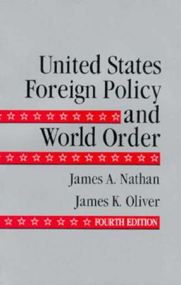 United States Foreign Policy and World Order - Nathan, James A, Professor, and Oliver, James K, Professor