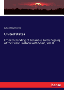 United States: From the landing of Columbus to the Signing of the Peace Protocol with Spain, Vol. II