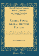 United States Global Defense Posture: Hearings Before the Committee on Armed Services, House of Representatives, One Hundred Eighth Congress, First Session, Hearings Held, February 26, June 18, November 5, 19, 2003 (Classic Reprint)