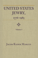United States Jewry, 1776-1985: Volume 1