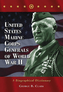 United States Marine Corps Generals of World War II: A Biographical Dictionary