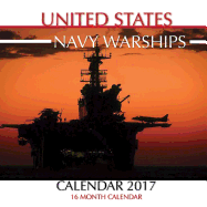 United States Navy Warships Calendar 2017: 16 Month Calendar