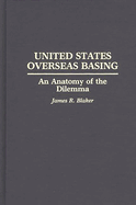 United States Overseas Basing: An Anatomy of the Dilemma