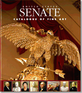 United States Senate Catalogue of Fine Art - Kloss, William, and Skvarla, Diane K, and McGoldrick, Jane R (Editor)