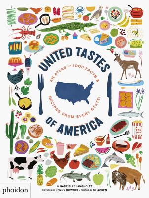 United Tastes of America: An Atlas of Food Facts & Recipes from Every State! - Langholtz, Gabrielle, and Bowers, Jenny (Artist), and Acken, Danielle (Photographer)