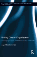 Uniting Diverse Organizations: Managing Goal-Oriented Advocacy Networks