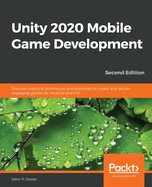 Unity 2020 Mobile Game Development: Discover practical techniques and examples to create and deliver engaging games for Android and iOS