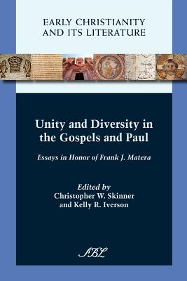 Unity and Diversity in the Gospels and Paul - Skinner, Christopher W (Editor), and Iverson, Kelly R (Editor), and Iversen, Kelly R (Editor)