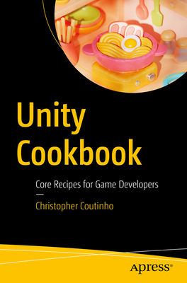 Unity Cookbook: Core Recipes for Game Developers - Coutinho, Christopher