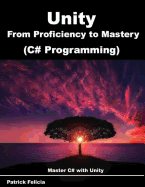 Unity from Proficiency to Mastery (C# Programming): Master C# with Unity