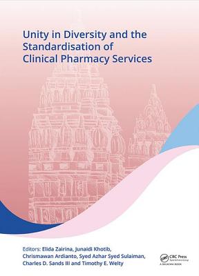 Unity in Diversity and the Standardisation of Clinical Pharmacy Services: Proceedings of the 17th Asian Conference on Clinical Pharmacy (ACCP 2017), July 28-30, 2017, Yogyakarta, Indonesia - Zairina, Elida (Editor), and Khotib, Junaidi (Editor), and Ardianto, Chrismawan (Editor)
