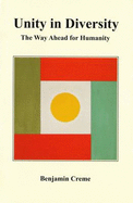 Unity in Diversity: The Way Ahead for Humanity - Creme, Benjamin