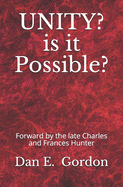 UNITY? Is It Possible?: Forward by the Late Charles and Francis Hunter