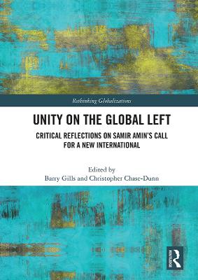 Unity on the Global Left: Critical Reflections on Samir Amin's Call for a New International - Gills, Barry K (Editor), and Chase-Dunn, Christopher (Editor)