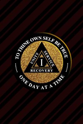 Unity Service Recovery. To Thine Own Self Be True 1: 6x9 Blank Lined Matte Paperback College-Ruled Notebook Journal 120 Pages (60 Sheets) Friends Of Bill. Unity Service Recovery. To Thine Own Self Be True. One Day At A Time - Publications, Argent River