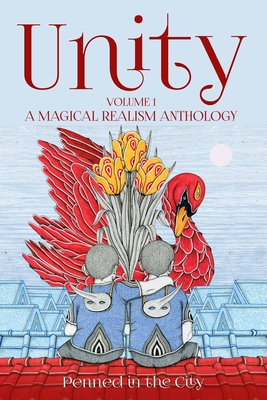 Unity, Volume 1: A Magical Realism Anthology - Brooks, Daniel (Editor), and Carnegie-Padgett, Elaine Marie (Editor), and Escobar, Ximena (Editor)