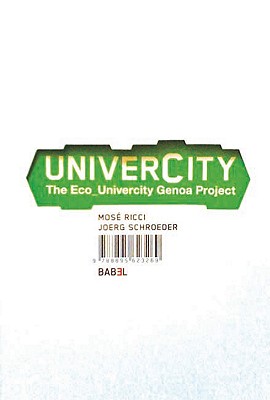 Univercity: The Eco_univercity Genua Project - Ricci, Mose, and Schroeder, Joerg