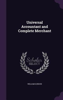 Universal Accountant and Complete Merchant - Gordon, William