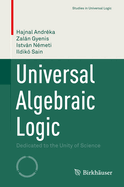 Universal Algebraic Logic: Dedicated to the Unity of Science