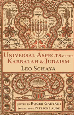 Universal Aspects of the Kabbalah & Judaism - Schaya, Leo, and Laude, Patrick (Foreword by), and Gaetani, Roger (Editor)