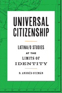 Universal Citizenship: Latina/O Studies at the Limits of Identity