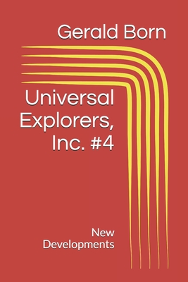 Universal Explorers, Inc. #4: New Developments - Born, Gerald