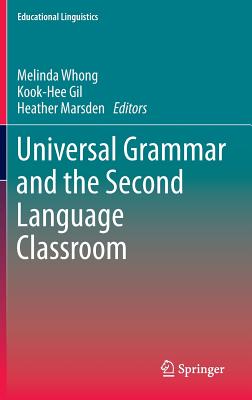 Universal Grammar and the Second Language Classroom - Whong, Melinda (Editor), and Gil, Kook-Hee (Editor), and Marsden, Heather (Editor)