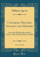 Universal History, Ancient and Modern, Vol. 13 of 25: From the Earliest Records of Time, to the General Peace of 1801 (Classic Reprint)