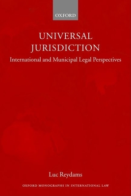 Universal Jurisdiction: International and Municipal Legal Perspectives - Reydams, Luc