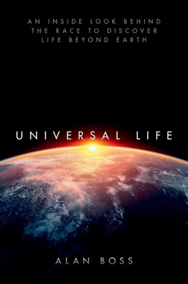 Universal Life: An Inside Look Behind the Race to Discover Life Beyond Earth - Boss, Alan