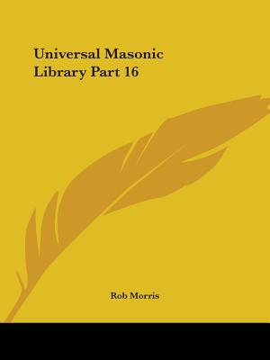 Universal Masonic Library Part 16 - Morris, Rob