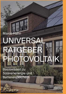 Universal Ratgeber Photovoltaik: Basiswissen zu Solarenergie und Batteriespeichern - Hahn, Marco