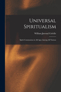 Universal Spiritualism: Spirit Communion in All Ages Among All Nations