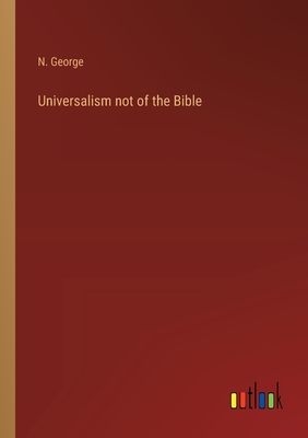 Universalism not of the Bible - George, N