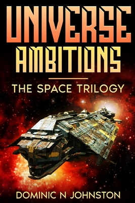 Universe Ambitions: The Space Trilogy - Johnston, Dominic N