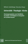 Universitat - Theologie - Kirche: Deutungsangebote Zum Verhaltnis Von Kultur Und Religion Im Gesprach Mit Schleiermacher