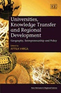 Universities, Knowledge Transfer and Regional Development: Geography, Entrepreneurship and Policy - Varga, Attila (Editor)