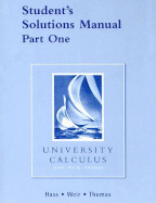 University Calculus Student's Solutions Manual Part One - Hass, Joel, and Weir, Maurice D, and Thomas, George B, Jr.