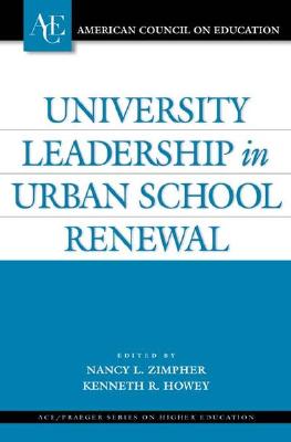 University Leadership in Urban School Renewal - Zimpher, Nancy L (Editor), and Howey, Kenneth R (Editor), and Baer, Michael, Dr. (Contributions by)