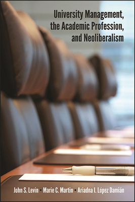 University Management, the Academic Profession, and Neoliberalism - Levin, John S, and Martin, Marie C, and Lpez Damin, Ariadna I