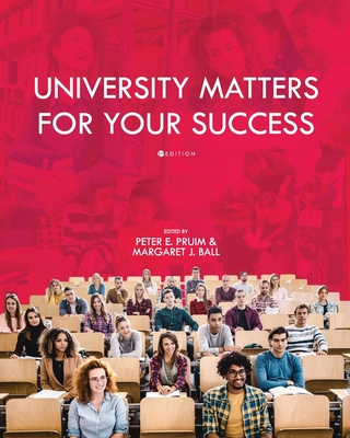 University Matters for Your Success - Ball, Margaret (Editor), and Pruim, Peter E (Editor)