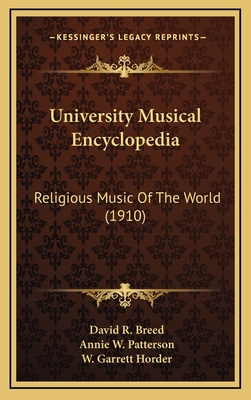 University Musical Encyclopedia: Religious Music of the World (1910) - Breed, David R (Editor), and Patterson, Annie W (Editor), and Horder, W Garrett (Editor)