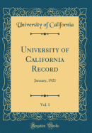 University of California Record, Vol. 1: January, 1921 (Classic Reprint)