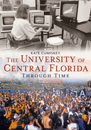 University of Central Florida Through Time