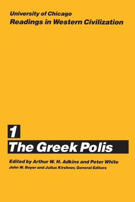 University of Chicago Readings in Western Civilization, Volume 1: The Greek Polis - Adkins, Arthur W. H. (Editor), and White, Peter (Editor), and Boyer, John W. (Editor)