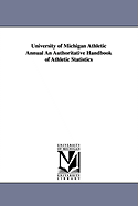 University of Michigan Athletic Annual an Authoritative Handbook of Athletic Statistics